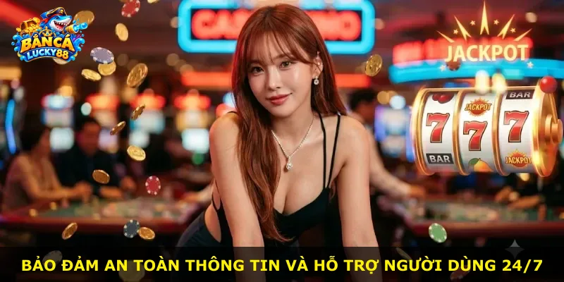 Bảo đảm an toàn thông tin và hỗ trợ người dùng 24/7