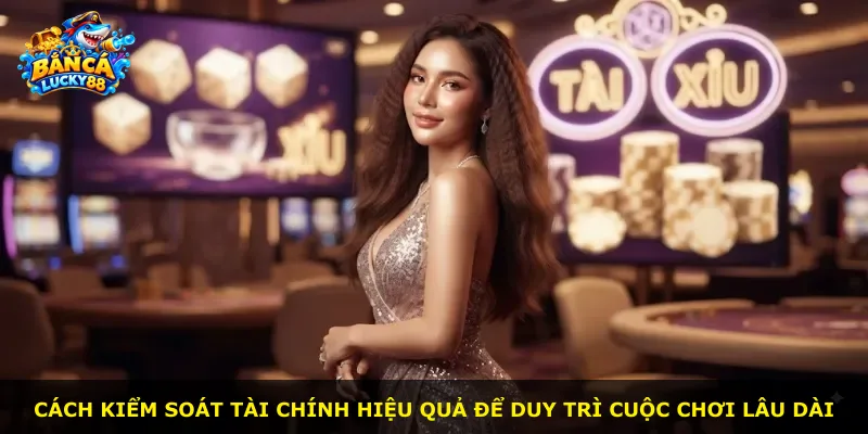 Cách kiểm soát tài chính hiệu quả để duy trì cuộc chơi lâu dài