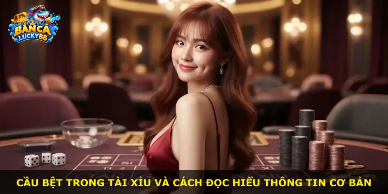Cầu bệt trong tài xỉu và cách đọc hiểu thông tin cơ bản