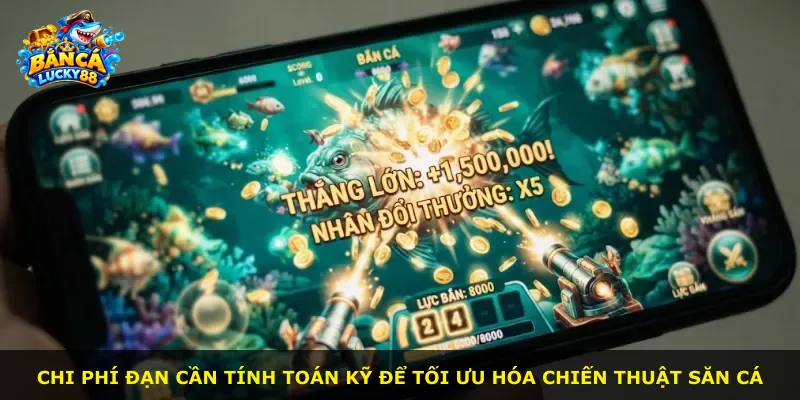Chi phí đạn cần tính toán kỹ để tối ưu hóa chiến thuật săn cá