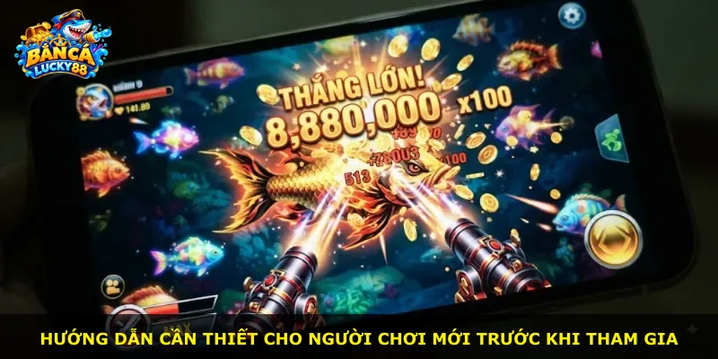 Hướng dẫn cần thiết cho người chơi mới trước khi tham gia