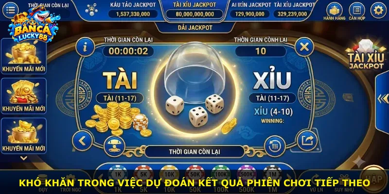 Khó khăn trong việc dự đoán kết quả phiên chơi tiếp theo