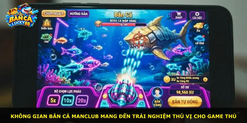 Không gian bắn cá Manclub mang đến trải nghiệm thú vị cho game thủ