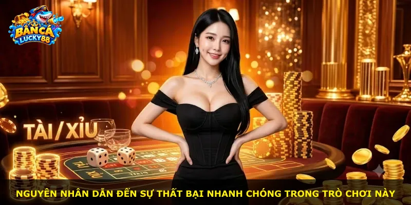 Nguyên nhân dẫn đến sự thất bại nhanh chóng trong trò chơi này