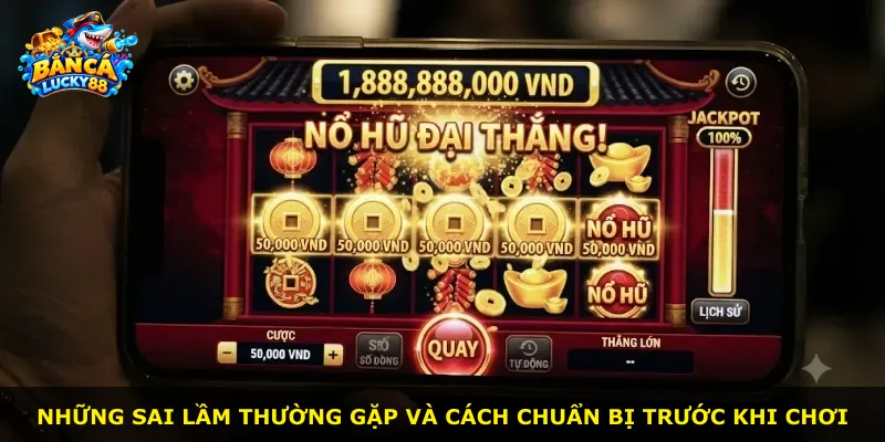 Những sai lầm thường gặp và cách chuẩn bị trước khi chơi