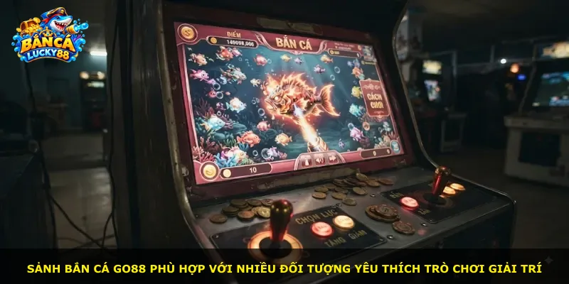Sảnh bắn cá Go88 phù hợp với nhiều đối tượng yêu thích trò chơi giải trí